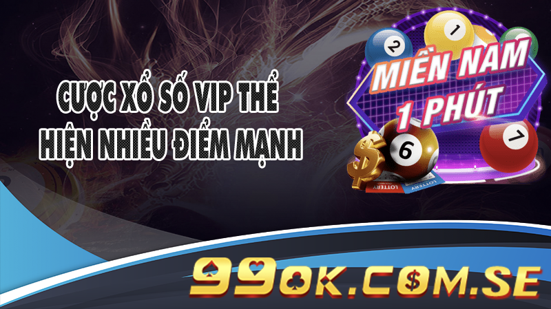 Cược xổ số VIP thể hiện nhiều điểm mạnh