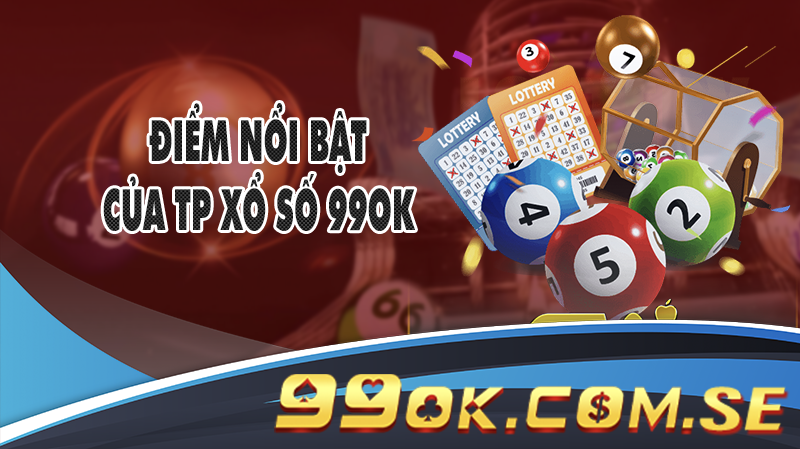 Điểm nổi bật của TP Xổ số 99OK 
