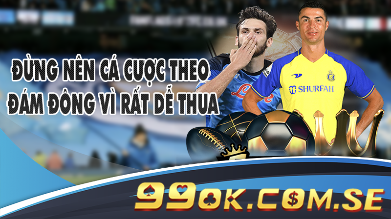 Đừng nên cá cược theo đám đông vì rất dễ thua