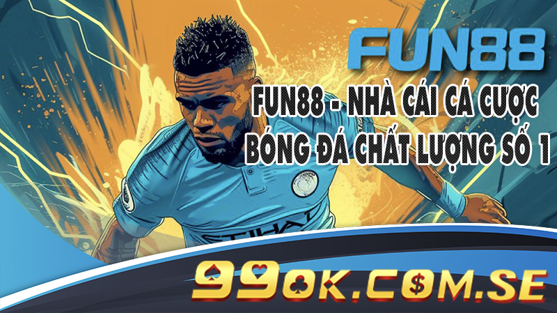 Fun88 - Nhà cái cá cược bóng đá chất lượng số 1