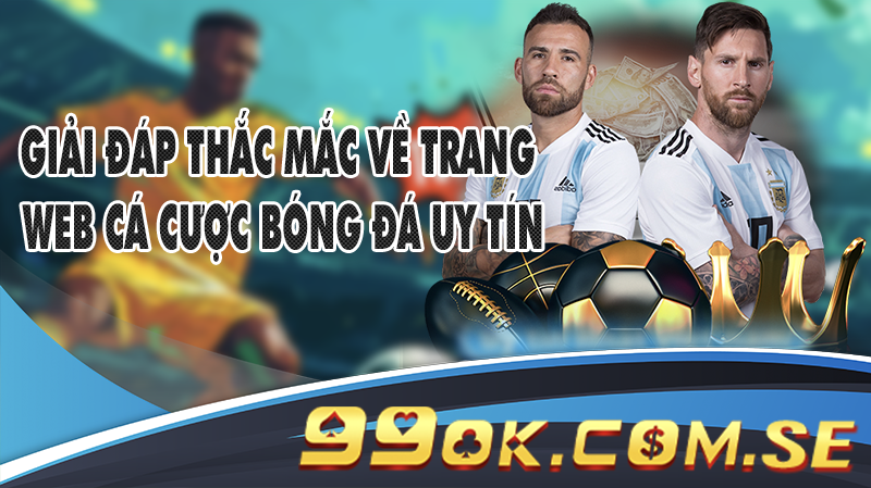 Giải đáp thắc mắc về trang web cá cược bóng đá uy tín