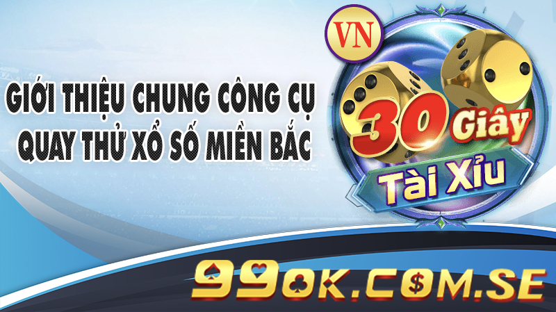 Giới thiệu chung công cụ quay thử xổ số Miền Bắc