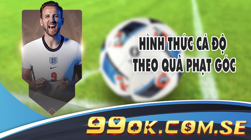 Hình thức cá độ theo quả phạt góc