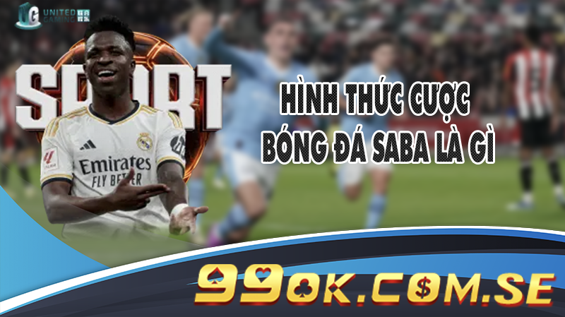 Hình thức cược bóng đá Saba là gì cũng tương tự như dạng truyền thống