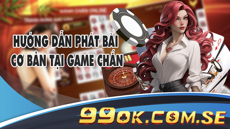 Hướng dẫn phát bài cơ bản tại game Chắn