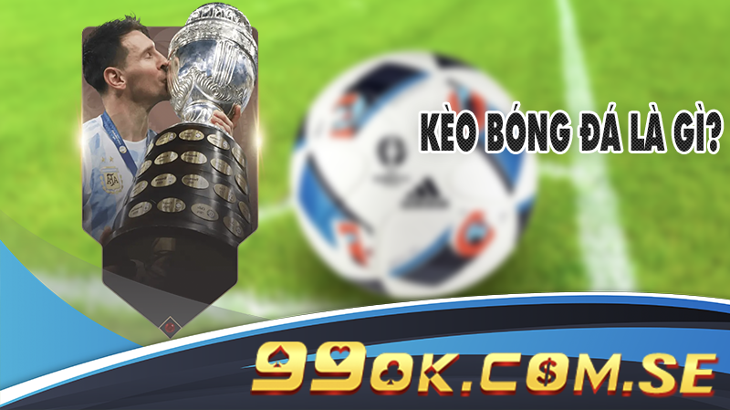 Kèo bóng đá là gì?