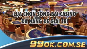 Lựa chọn sòng bài Casino Đà Nẵng để giải trí là nhu cầu của đông đảo du khách