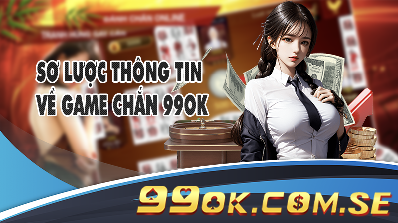 Sơ lược thông tin về game Chắn 99OK
