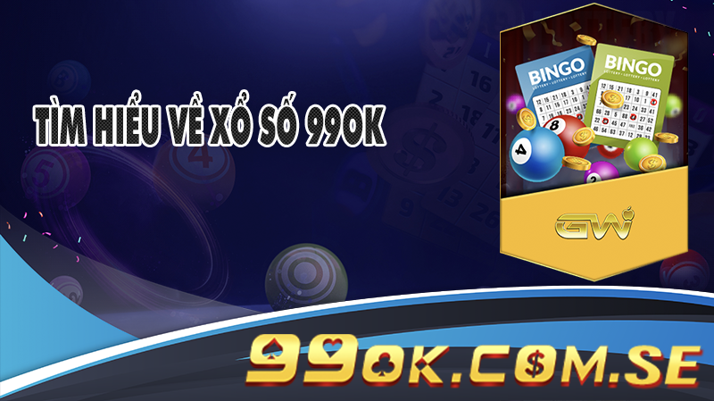 Tìm hiểu về Xổ số 99OK