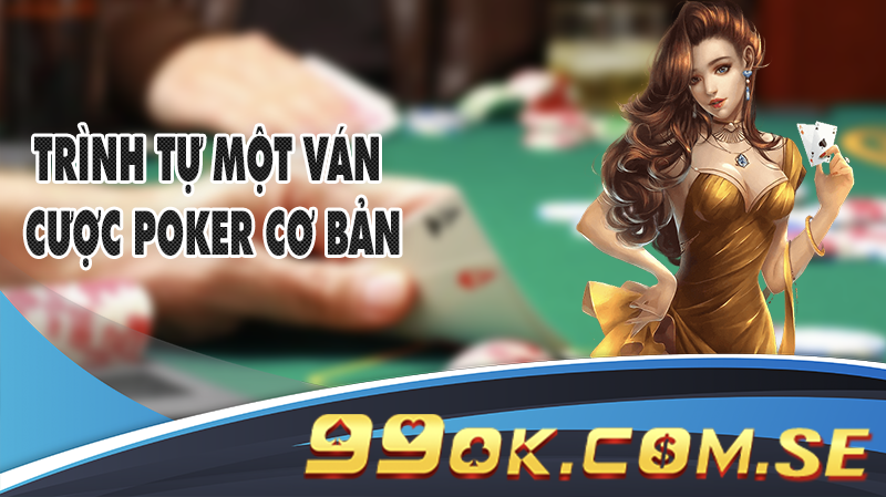 Trình tự một ván cược Poker cơ bản