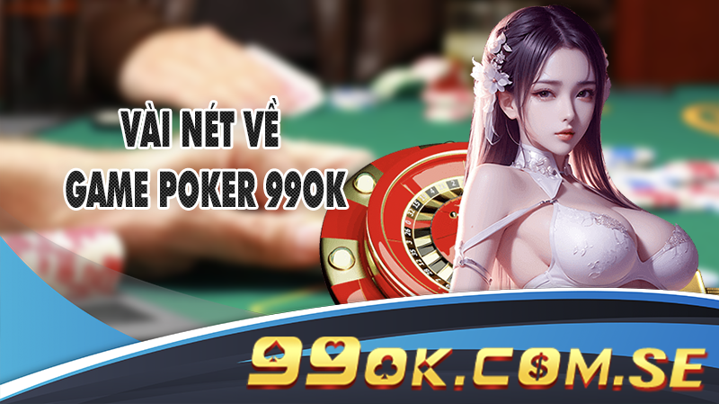 Vài nét về game Poker 99OK