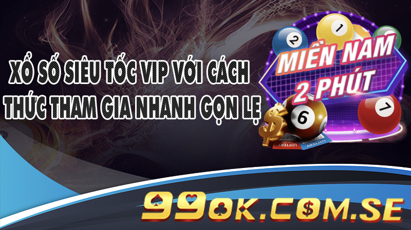 Xổ số siêu tốc VIP với cách thức tham gia nhanh gọn lẹ