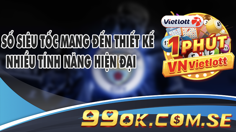 Xổ số siêu tốc mang đến người chơi bàn đấu thiết kế nhiều tính năng hiện đại