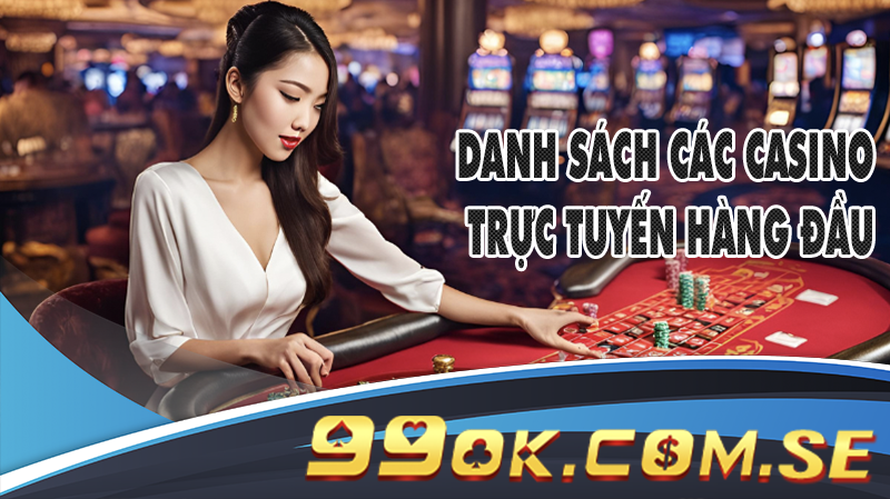 Danh sách các casino trực tuyến uy tín đầu Việt Nam với khuyến mãi hấp dẫn.