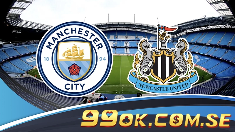Tổng Quan Trận Đấu Man City vs Newcastle