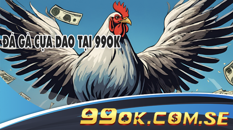 Trận đá gà cựa dao tại 99OK với sự gay cấn và kịch tính giữa các chiến kê.
